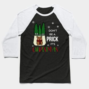 Don't Be A Prick It's Christmas - Eves Pin Cacti In Christmas Bear Pot Baseball T-Shirt